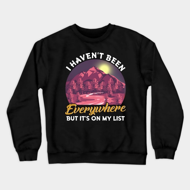 I Haven't Been Everywhere But It's On My List Pun Crewneck Sweatshirt by theperfectpresents